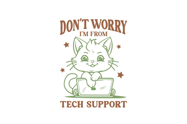 Vector dont worry im from tech support cat quote sublimation t shirt design