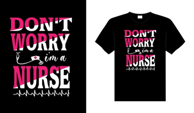 Dont worry Im a Nurse Tshirt design typography lettering merchandise design