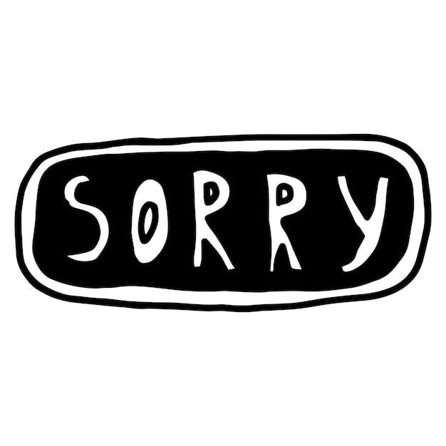 Doodle vector illustration of sorry speech bubble Black outlined and white colored