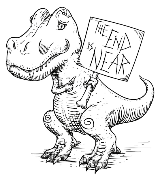 Drawing of a worried TRex holding a banner with the omen of its extinction 'the End is Near'