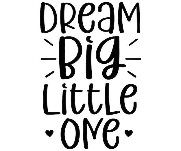 DREAM big LITTLE One quote lettering with white background