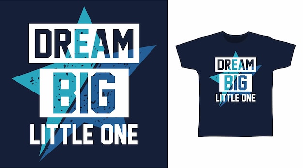 Dream big little one typography t shirt designs