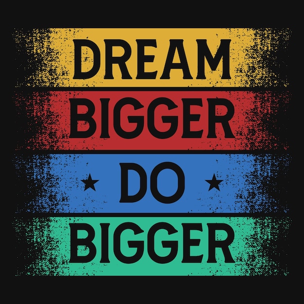 Dream bigger do bigger typography motivation t-shirt design