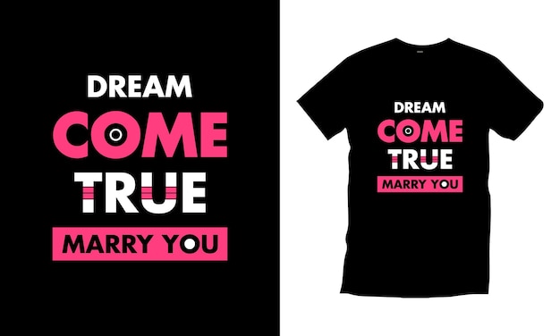 Dream come true marry you inspirational typography t shirt design for print appeal vector art poster