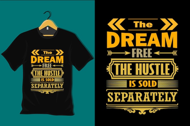 The Dream Free the Hustle is Sold Separately T Shirt Design