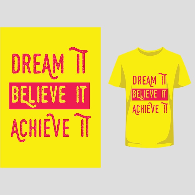 Dream it believe it achieve it typograpy design tshirt 