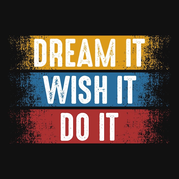 Dream it wish it do it motivation typography t-shirt design