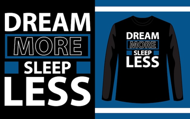 Dream More Sleep Less TShirt Design