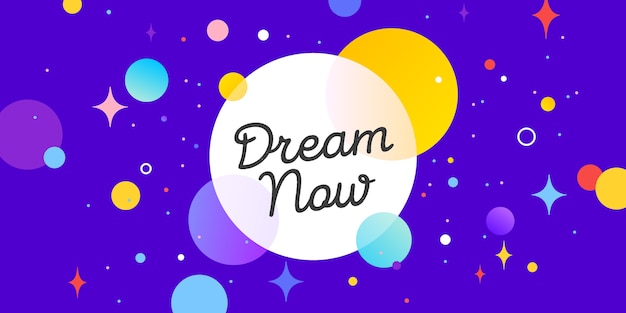 Dream Now, speech bubble