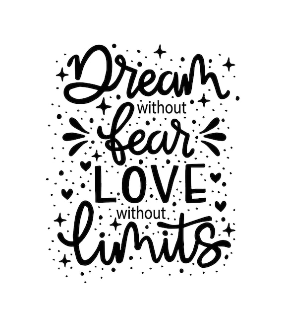 Dream without fear, love without limits. Motivational quote, hand lettering