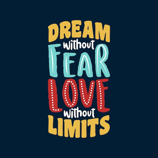 Dream without fear love without limits motivational quote Typography quote Tshirt design