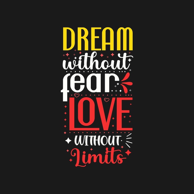 Dream without fear love without limits typography design template