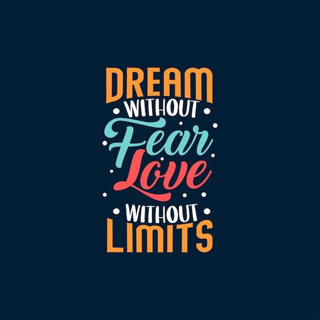 Dream without fear love without limits typography Premium Vector