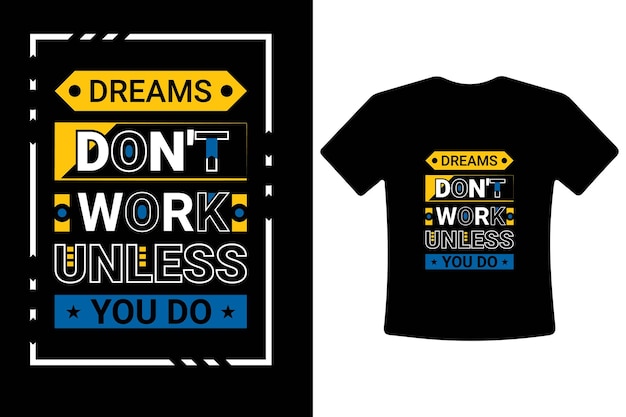 Dreams don't work unless you do simple motivational modern quote typography tshirt design