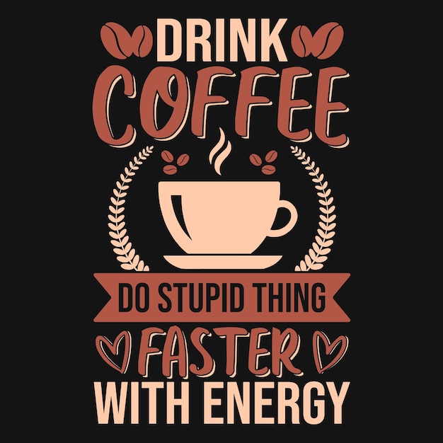 Drink Coffee do stupid thing faster with energy - Coffee quotes t shirt, poster, typographic slogan