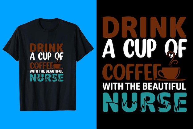 Drink A Cup Of Coffee With The Beautiful Nurse T-Shirt Design