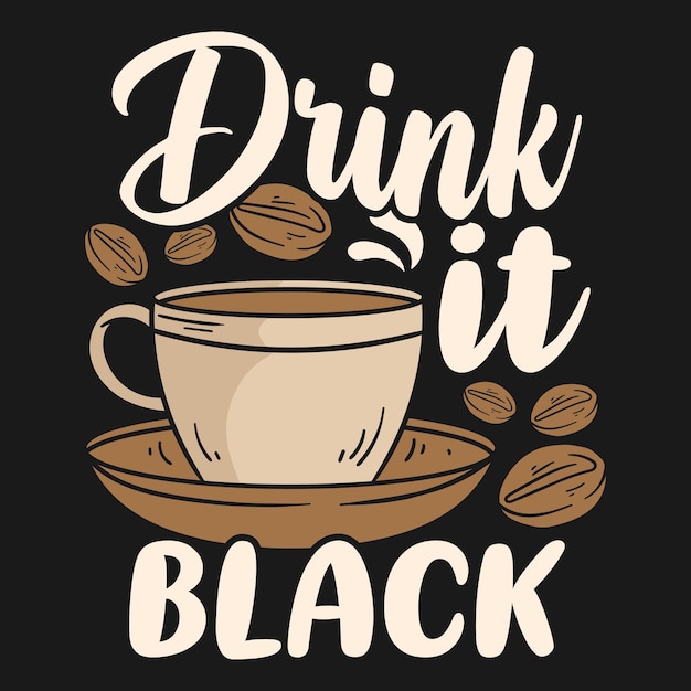 Drink it black coffee quotes typography t shirt design