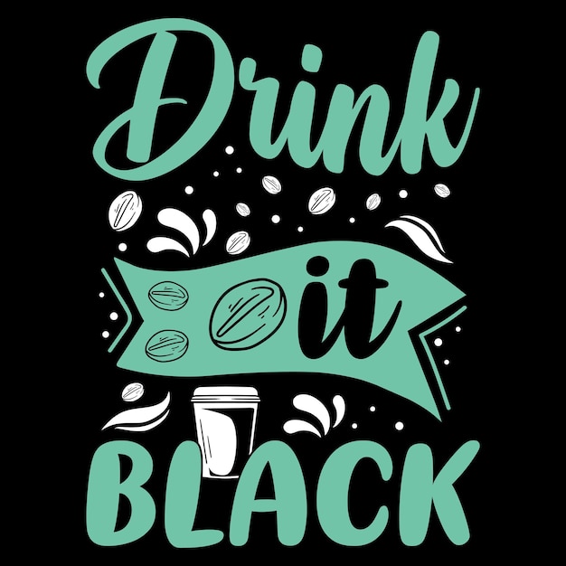 Drink It Black coffee, T-shirt design quote about Coffee, Coffee lover T-shirt design. Coffee Vector