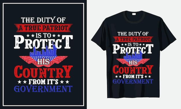 The duty of a true patriot is to protect his country from it's government t shirt premium vector