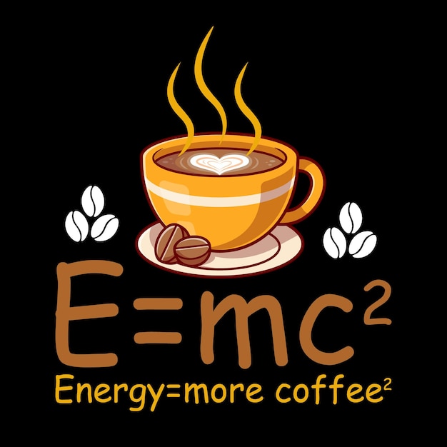 E mc2 energy more coffee cartoon coffee cup illustration, t shirt vector