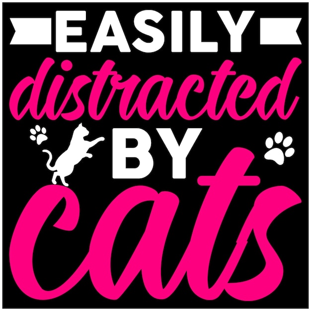 Easily distracted by cats quote design for tshirt banner poster print on demand