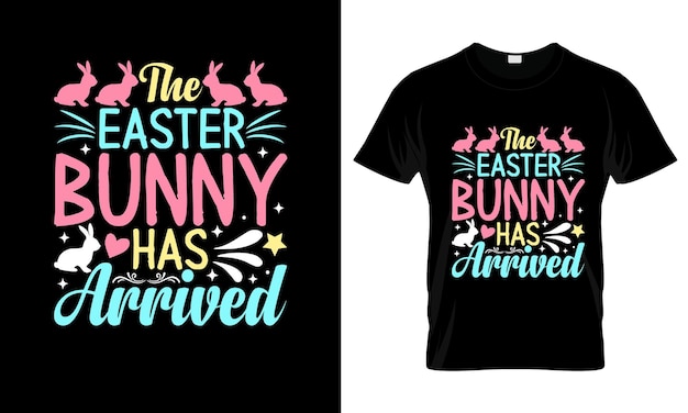 The Easter Bunny Has Arrived colorful Graphic TShirt Easter Day TShirt Design