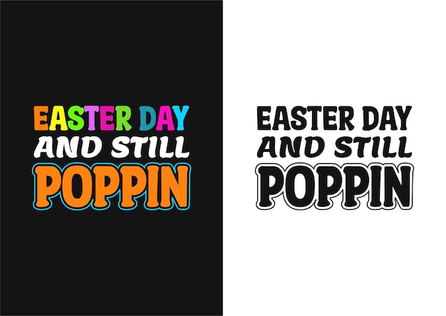 Easter Day And Still Poppin Typography Tshirt Design