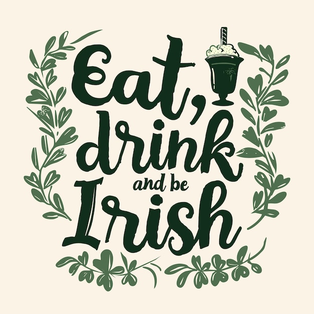 Eat drink and be Irish handwritten motivational phrase for St Patricks Day Vector illustration