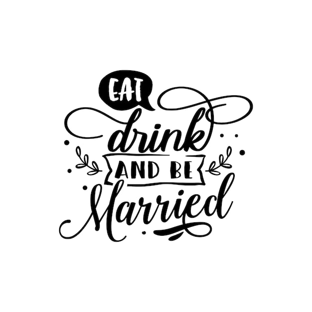 Eat drink and be married quotes typography lettering for t shirt design