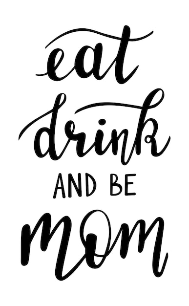 Eat drink and be Mom handwritten lettering vector