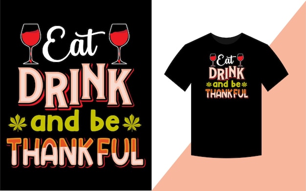 Vector eat drink and be thankful, thanksgiving typographic t shirt design vector