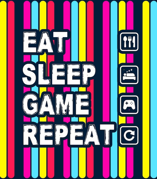 eat sleep game repeat gaming design