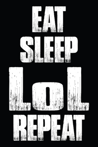 Eat sleep lol repeat