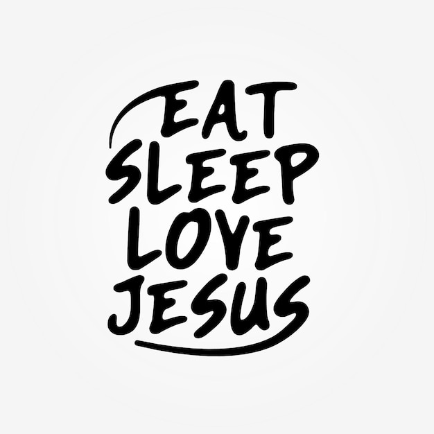 Eat sleep love Jesus lettering motivational quotes