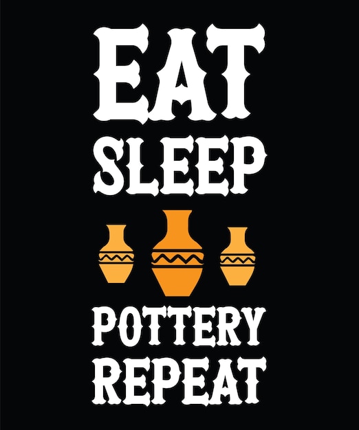 EAT SLEEP POTTERY POTTERY T-SHIRT DESIGN