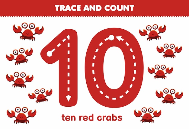 Vector education game for children tracing number ten and counting of cute cartoon red crab animal printable worksheet