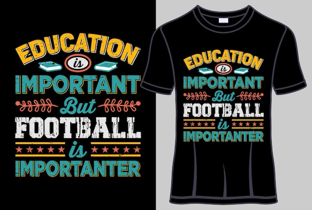 Education is important, but football is importanter Typography T-shirt design