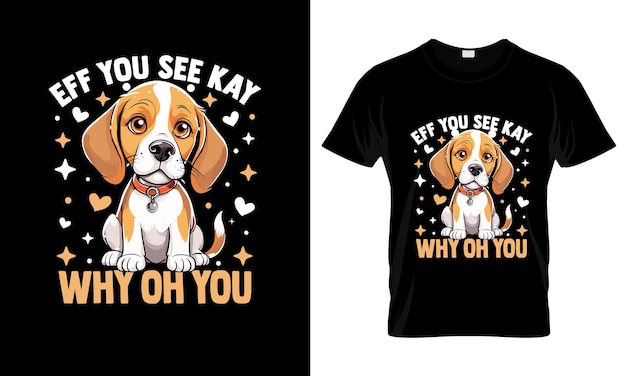 Vector eff you see kay why oh you colorful graphic tshirt beagle tshirt design