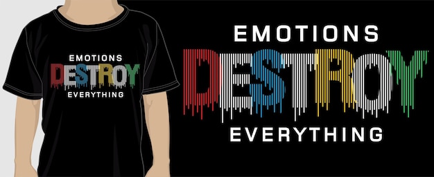 Emotions Destroy Everything, T shirt Design Graphic Vector