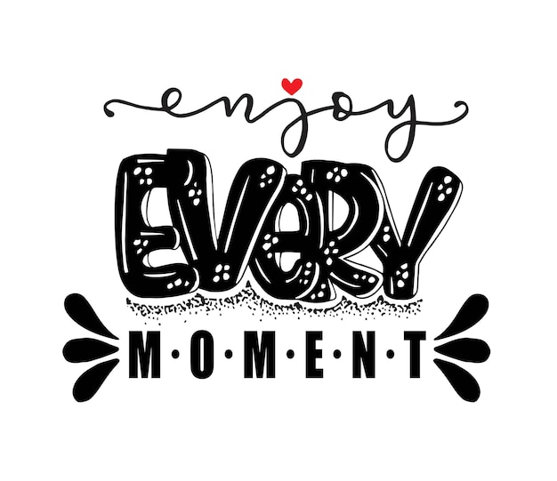 Enjoy every moment quote typography, vector illustration, hand lettering