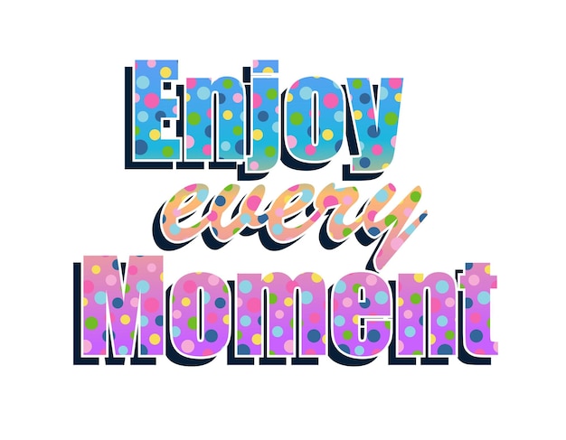 Enjoy Every Moment Quote