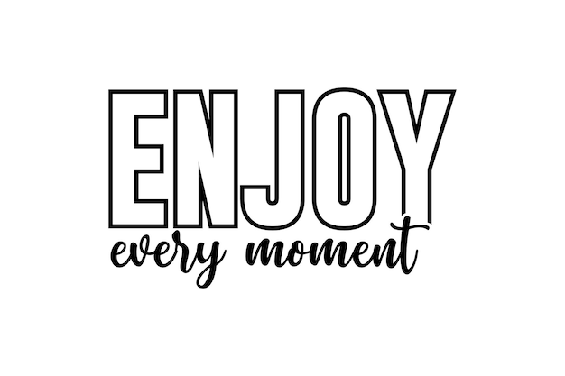 Enjoy Every Moment TYPOGRAPHY FOR PRINT TSHIRT