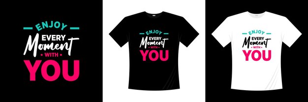 Enjoy every moment with you typography t-shirt design. Love, romantic t shirt.