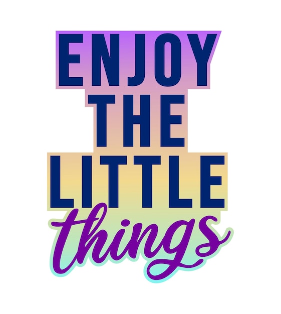 Enjoy the Little Things Inspirational Quotes for T shirt, Sticker, mug and keychain design.