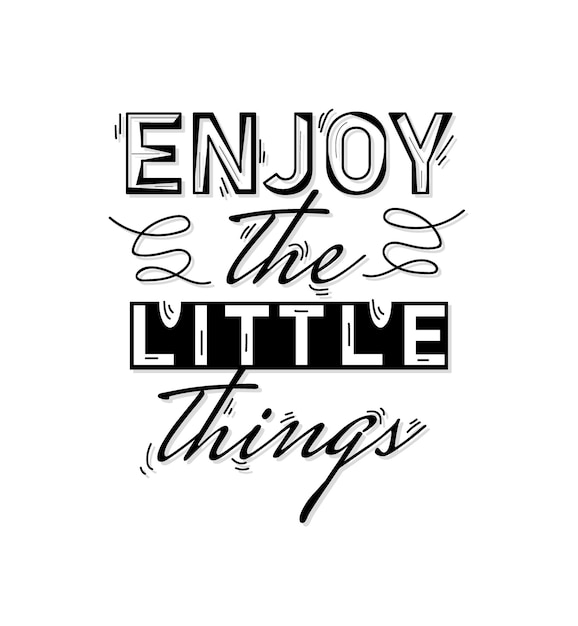 Enjoy the little things