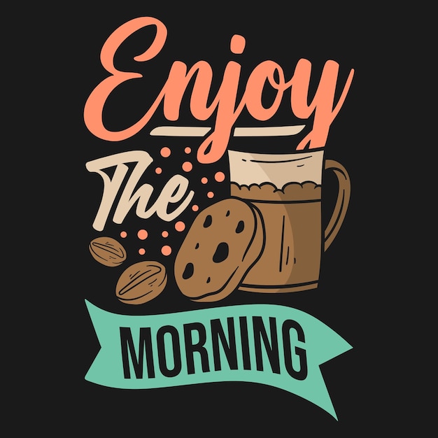 Enjoy the morning coffee quotes typography t shirt design