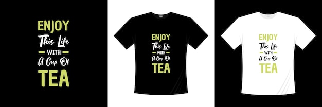 Vector enjoy this life with a cup of tea typography t-shirt design