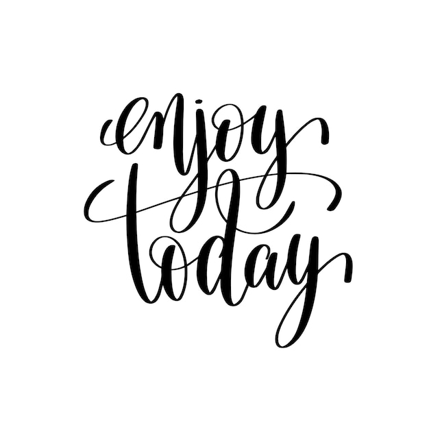 Enjoy today black and white hand lettering inscription motivational inspirational positive quote