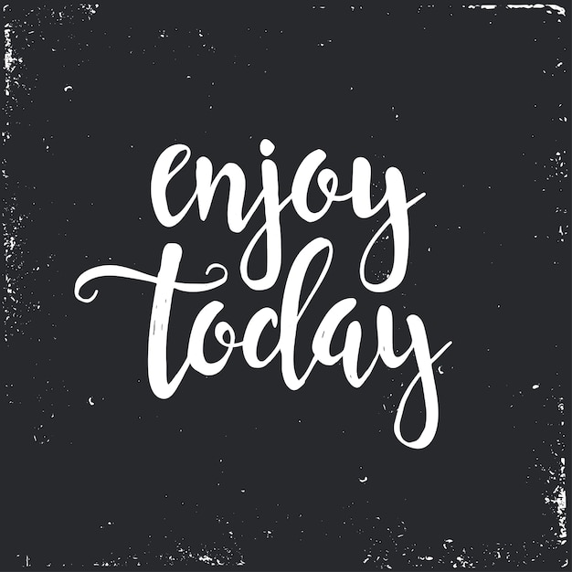 Enjoy Today. Hand drawn typography poster.