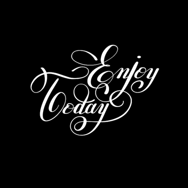 Enjoy today handwritten lettering positive inscription phrase motivational quote for office